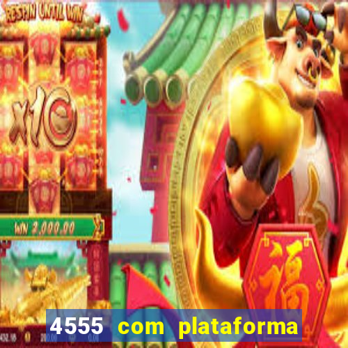 4555 com plataforma de jogos